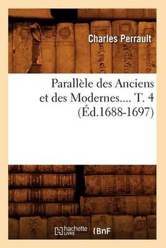 Parallele Des Anciens Et Des Modernes. Tome 4 (Ed.1688-1697)