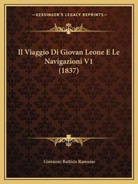 Cover image for Il Viaggio Di Giovan Leone E Le Navigazioni V1 (1837)