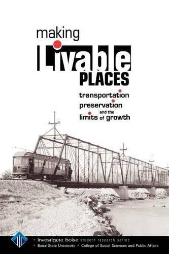 Cover image for Making Livable Places: Transportation, Preservation and the Limits of Growth