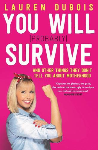 Cover image for You Will (Probably) Survive: and other things they don't tell you about motherhood