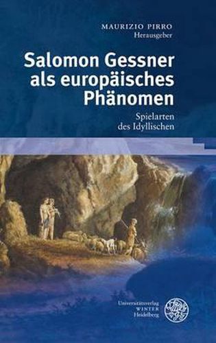 Salomon Gessner ALS Europaisches Phanomen: Spielarten Des Idyllischen