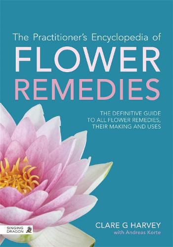 Cover image for The Practitioner's Encyclopedia of Flower Remedies: The Definitive Guide to All Flower Essences, their Making and Uses