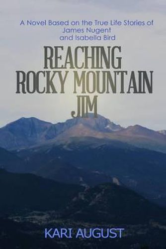 Cover image for Reaching Rocky Mountain Jim: A Novel Based on the True Life Stories of James Nugent and Isabella Bird