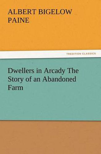 Cover image for Dwellers in Arcady The Story of an Abandoned Farm