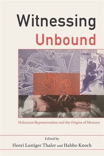 Cover image for Witnessing Unbound: Holocaust Representation and the Origins of Memory