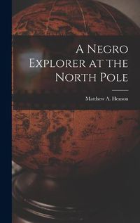 Cover image for A Negro Explorer at the North Pole