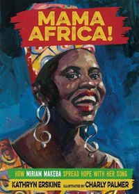 Cover image for Mama Africa!: How Miriam Makeba Spread Hope with Her Song
