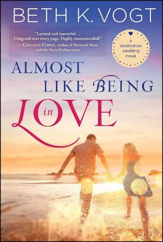 Cover image for Almost Like Being in Love: A Destination Wedding Novel