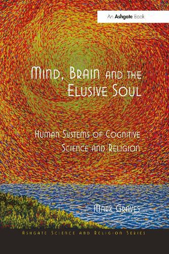 Cover image for Mind, Brain and the Elusive Soul: Human Systems of Cognitive Science and Religion