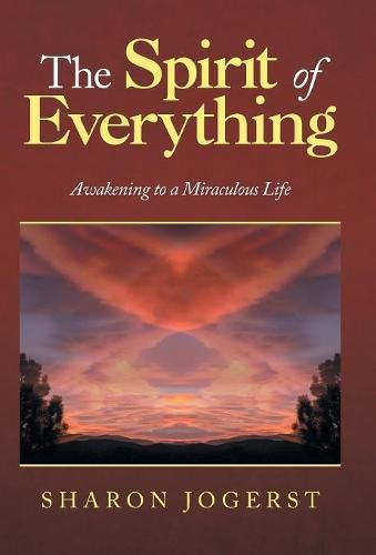 Cover image for The Spirit of Everything: Awakening to a Miraculous Life