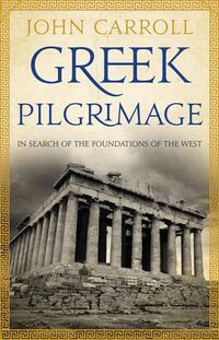 Cover image for Greek Pilgrimage: In Search of the Foundations of the West