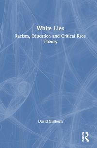 Cover image for White Lies: Racism, Education and Critical Race Theory