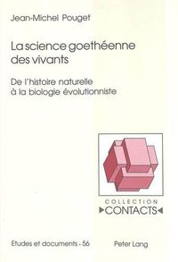 Cover image for La Science Goetheenne Des Vivants: de l'Histoire Naturelle A La Biologie Evolutionniste