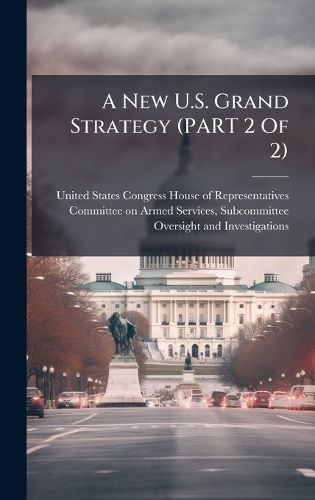 Cover image for A New U.S. Grand Strategy (PART 2 Of 2)
