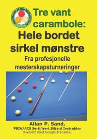 Cover image for Tre Vant Carambole - Hele Bordet Sirkel M nstre: Fra Profesjonelle Mesterskapsturneringer