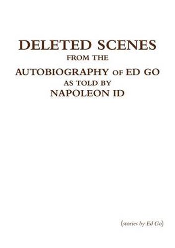 Cover image for Deleted Scenes from the Autobiography of Ed Go as Told by Napoleon Id