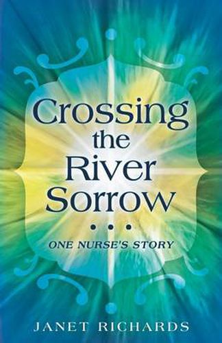 Cover image for Crossing the River Sorrow: One Nurse's Story