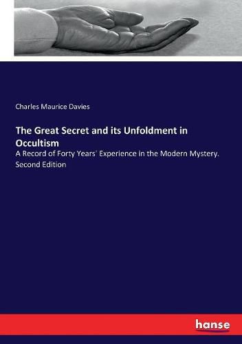 The Great Secret and its Unfoldment in Occultism: A Record of Forty Years' Experience in the Modern Mystery. Second Edition