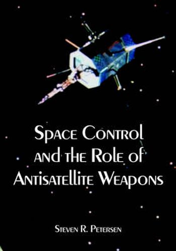 Cover image for Space Control and the Role of Antisatellite Weapons