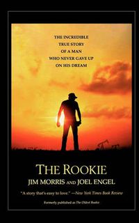 Cover image for The Rookie: The Incredible True Story of a Man Who Never Gave Up on His Dream