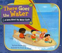 Cover image for There Goes the Water: A Song about the Water Cycle