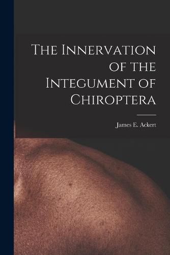 Cover image for The Innervation of the Integument of Chiroptera