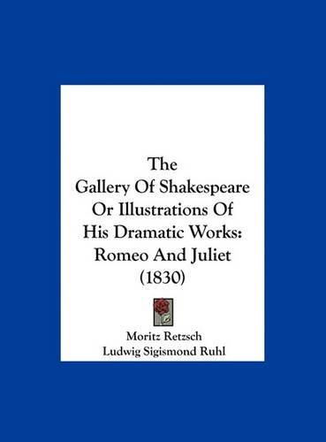 Cover image for The Gallery of Shakespeare or Illustrations of His Dramatic Works: Romeo and Juliet (1830)