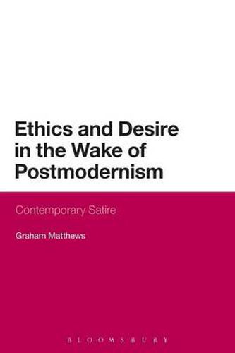 Cover image for Ethics and Desire in the Wake of Postmodernism: Contemporary Satire