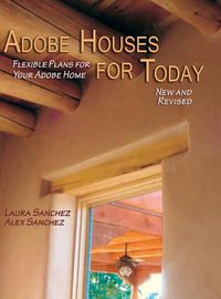 Cover image for Adobe Houses for Today: Flexible Plans for Your Adobe Home (Revised)