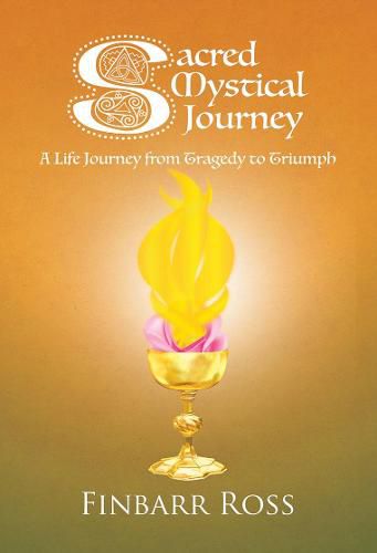 Cover image for Sacred Mystical Journey: A Life Journey from Tragedy to Triumph