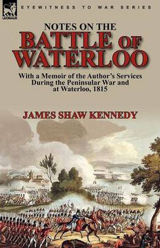 Cover image for Notes on the Battle of Waterloo: With a Memoir of the Author' Services During the Peninsular War and at Waterloo, 1815