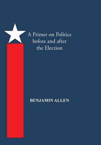 A Primer on Politics Before and After the Election: Part One: The Campaign Is All about the Candidate. Part Two: Thoughts of an Elected Official