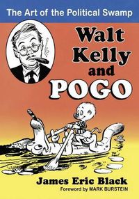 Cover image for Walt Kelly and Pogo: The Art of the Political Swamp
