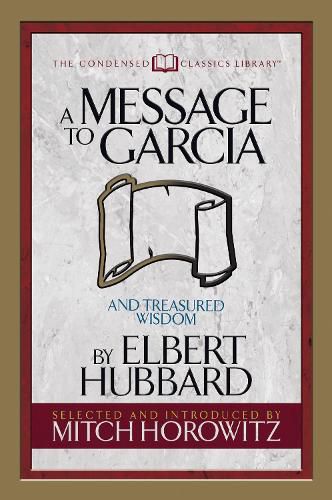 Cover image for A Message to Garcia (Condensed Classics): And Treasured Wisdom