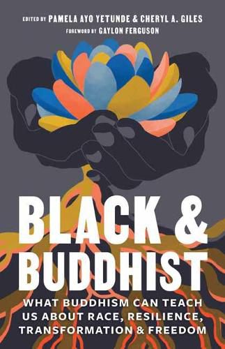 Cover image for Black and Buddhist: What Buddhism Can Teach Us about Race, Resilience, Transformation, and Freedom