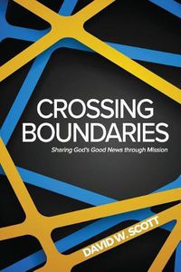 Cover image for Crossing Boundaries: Sharing God's Good News Through Mission