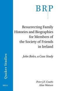 Cover image for Resurrecting Family Histories and Biographies for Members of the Society of Friends in Ireland