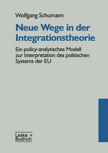 Cover image for Neue Wege in Der Integrationstheorie: Ein Policy-Analytisches Modell Zur Interpretation Des Politischen Systems Der Eu