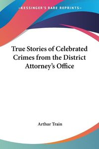 Cover image for True Stories of Celebrated Crimes from the District Attorney's Office