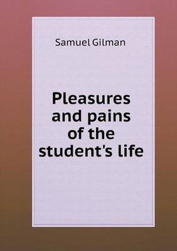 Cover image for Pleasures and pains of the student's life