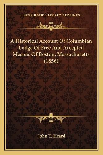 A Historical Account of Columbian Lodge of Free and Accepted Masons of Boston, Massachusetts (1856)