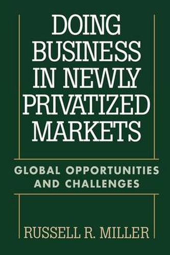 Doing Business in Newly Privatized Markets: Global Opportunities and Challenges