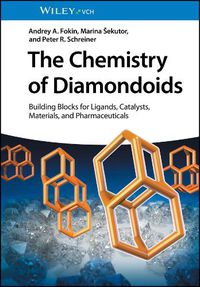 Cover image for The Chemistry of Diamondoids - Building Blocks for Ligands, Catalysts, Materials, and Pharmaceuticals