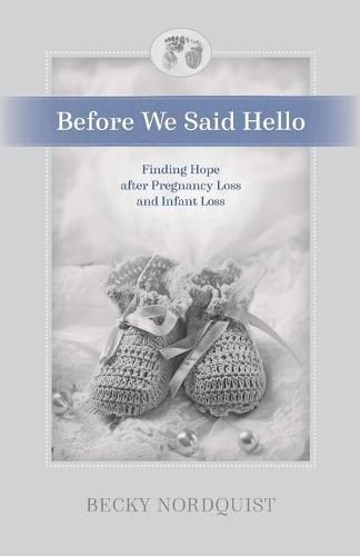 Cover image for Before We Said Hello: Finding Hope after Pregnancy Loss and Infant Loss