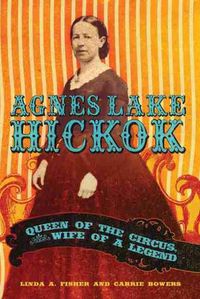 Cover image for Agnes Lake Hickok: Queen of the Circus, Wife of a Legend