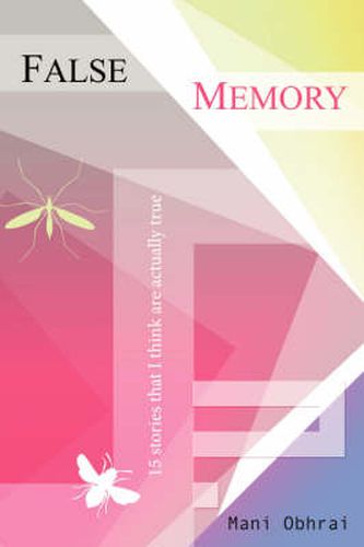 Cover image for False Memory: 15 Stories That I Think are Actually True