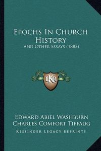 Cover image for Epochs in Church History: And Other Essays (1883)