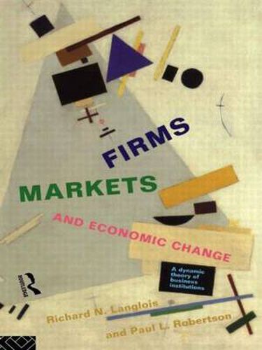 Cover image for Firms, Markets and Economic Change: A dynamic Theory of Business Institutions