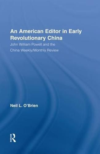 Cover image for American Editor in Early Revolutionary China: John William Powell and the China Weekly/Monthly Review