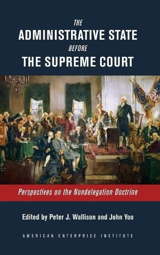 Cover image for The Administrative State Before the Supreme Court: Perspectives on the Nondelegation Doctrine